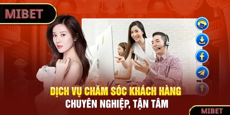 Dịch vụ chăm sóc khách hàng chuyên nghiệp, tận tâm