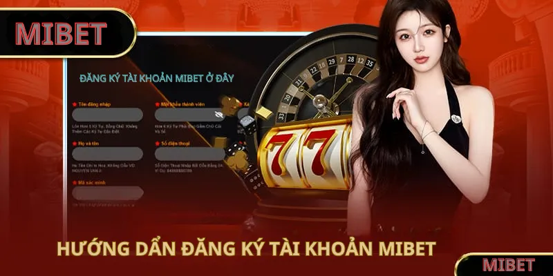 Hướng dẫn đăng ký tài khoản MIBET