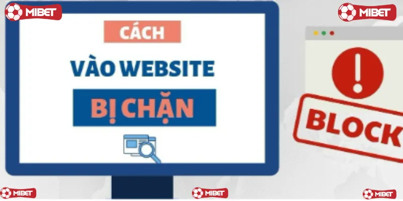 MIBET- Cách và website không bị chặn