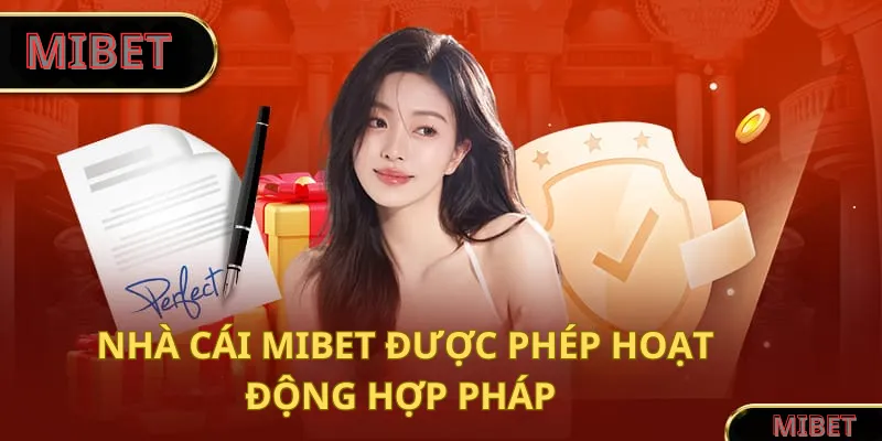 Nhà cái MIBET được cấp phép hoạt động hợp pháp