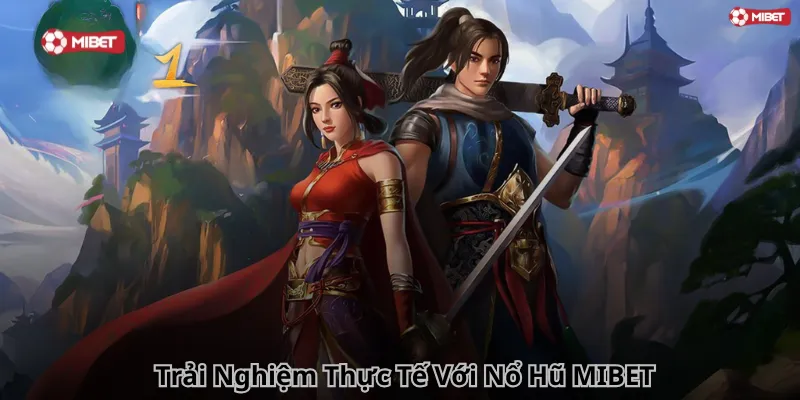 Trải Nghiệm THực Tế Với Nổ Hũ MIBET