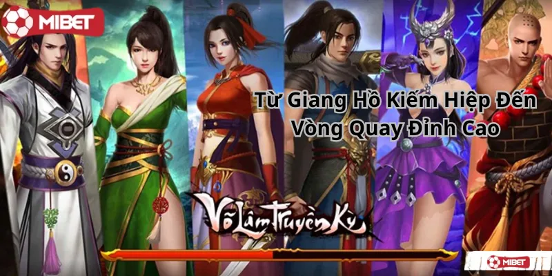 Từ Giang Hồ Kiếm Hiệp Đến Vòng Quay Đỉnh Cao