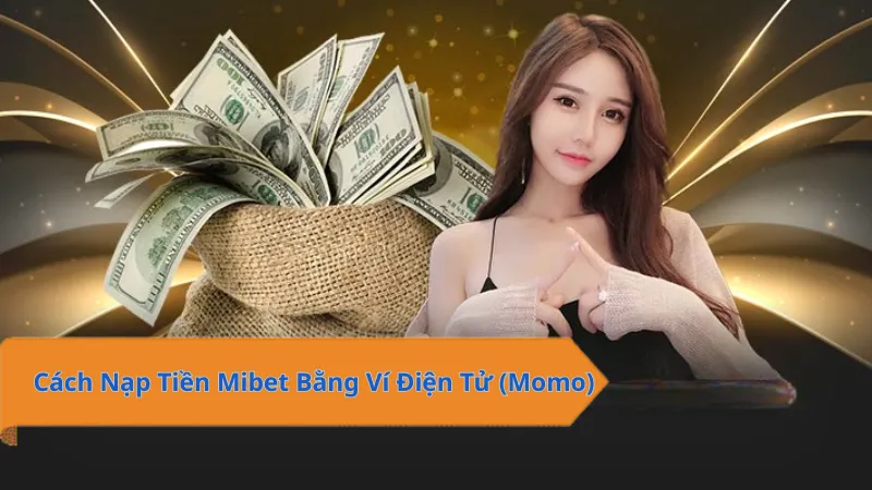 Cách nạp tiền Mibet bằng momo nhanh chóng và tiện lợi
