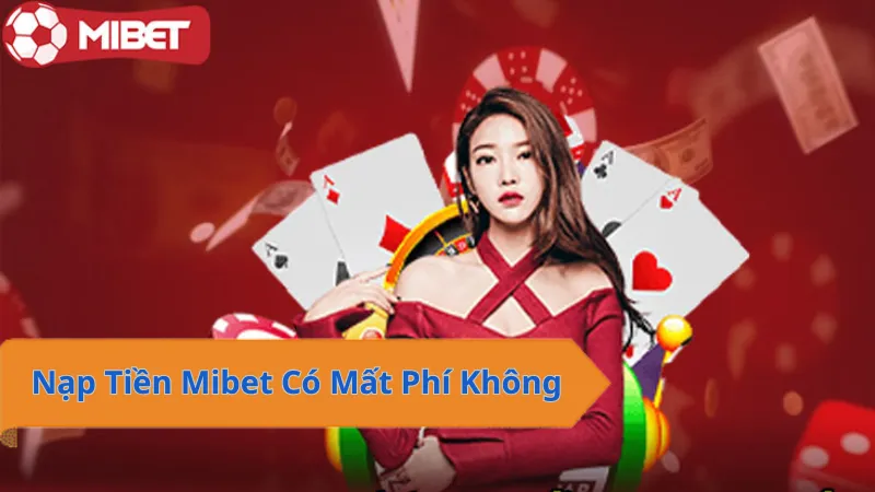 Nạp Tiền Mibet Có Mất Phí Không