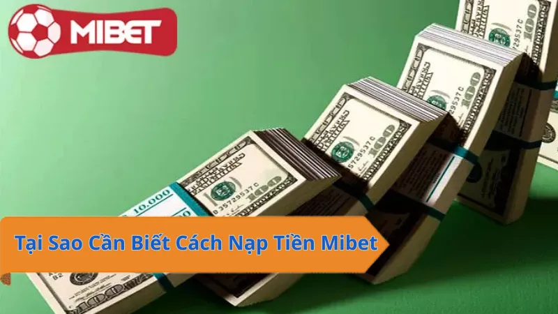 Tại Sao Cần Biết Cách Nạp Tiền Mibet